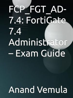 FCP_FGT_AD-7.4: FortiGate 7.4 Administrator – Exam Guide