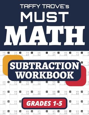 Taffy Trove’s Must Math Series - Subtraction Workbook: For Grades 1 to 5 - Single, Double, and Triple Digit Problems - With and Without Regrouping