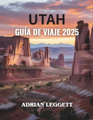 GUÍA DE VIAJES DE UTAH 2025: ¡Explora destinos impresionantes, tesoros secretos y experiencias emocionantes para el viaje de tu vida!