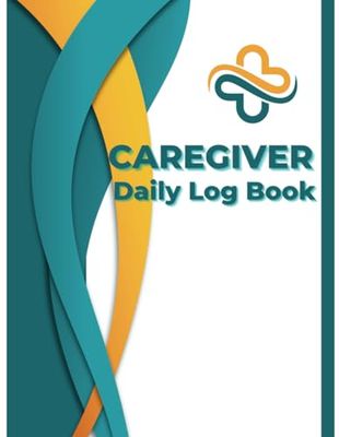 Caregiver Daily Log Book: Personal Caregiver Organizer|Daily Record Care Journal to Track Medication, Meals, Vital Signs & Much More|For Elderly, Seniors, & Patients with Alzheimer’s or Dementia
