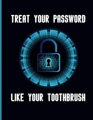 "Treat Your Password Like Your Toothbrush" Password Log Notebook: Perfect Notebook for kids, adults. Keeping Track of Password Username.