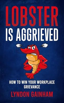 LOBSTER IS AGGRIEVED: How to Win Your Workplace Grievance
