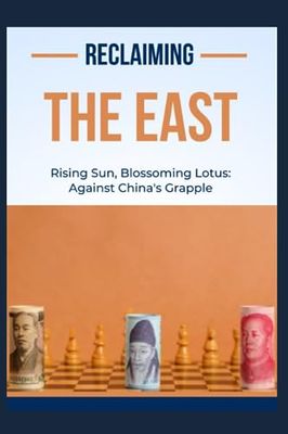 Reclaiming the East: Rising Sun and Blossoming Lotus Against China's Grapple