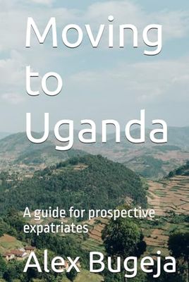 Moving to Uganda: A guide for prospective expatriates