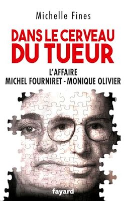 Dans le cerveau du tueur: Monique Olivier - Michel Fourniret