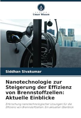 Nanotechnologie zur Steigerung der Effizienz von Brennstoffzellen: Aktuelle Einblicke: Erforschung nanotechnologischer Lösungen für die Effizienz von Brennstoffzellen: Ein aktueller Überblick