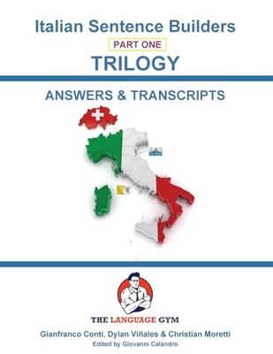 Italian Sentence Builders - TRILOGY - Part 1 - ANSWER & TRANSCRIPTS BOOK: Beginner to Pre Interm. (The Language Gym - Sentence Builder Books)