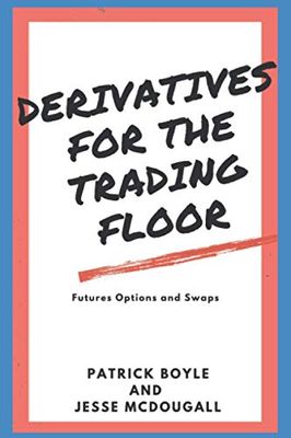 Derivatives for the Trading Floor: Futures, Options and Swaps: 2