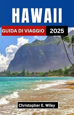 HAWAII GUIDA DI VIAGGIO 2025: Un viaggio attraverso il paradiso, la cultura e le meraviglie naturali