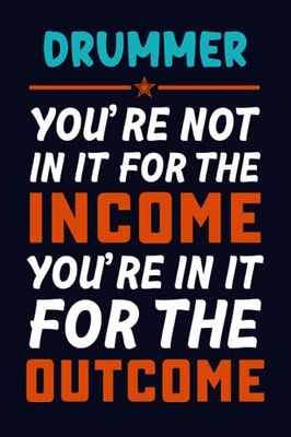 Drummer Income: Funny Notebook for Drummer Coworkers, Work, Bosses, Employees, Appreciation, Adults, Men, and Women: Sarcastic Humor: Perfect Office ... Notebook ... 6 x 9, College-Ruled, 100 Pages.