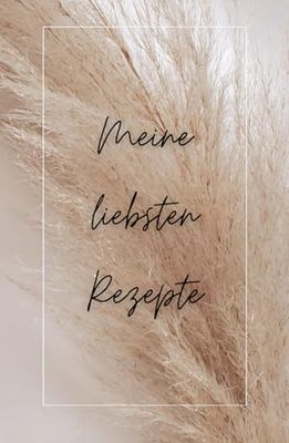 Meine liebsten Rezepte: ein individuelles Kochbuch zum Ausfüllen und Kreativsein, für die ganze Familie, perfektes Geschenk