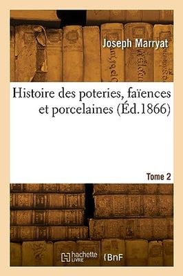 Histoire des poteries, faïences et porcelaines. Tome 2
