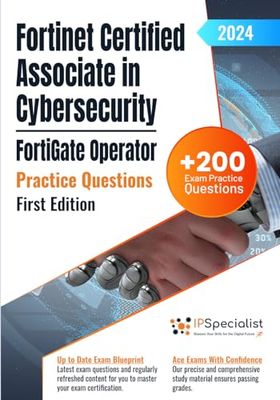 Fortinet Certified Associate in Cybersecurity - FortiGate Operator +200 Exam Practice Questions with Detailed Explanations and Reference Links: First Edition - 2024