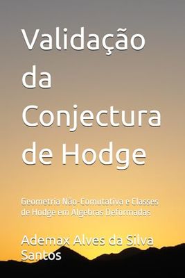 Validação da Conjectura de Hodge: Geometria Não-Comutativa e Classes de Hodge em Álgebras Deformadas