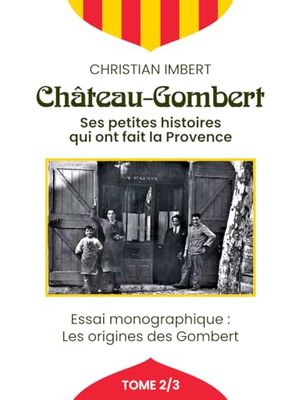 Château-Gombert - Tome 2: Ses petites histoires qui ont fait la Provence