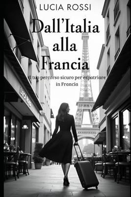 Dall’Italia alla Francia: Il tuo percorso sicuro per espatriare in Francia