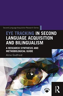 Eye Tracking in Second Language Acquisition and Bilingualism: A Research Synthesis and Methodological Guide
