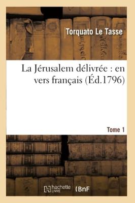 La Jérusalem délivrée : en vers français. Tome 1 (Éd.1796)