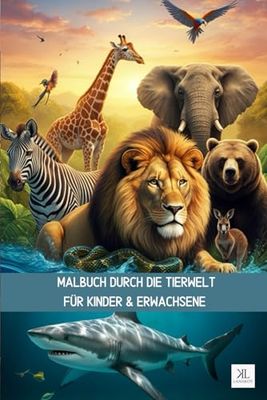 Malbuch durch die Tierwelt: Tauche ein in eine neue Welt mit Einzigartigen Tiermotiven | Für Kinder & Erwachsene