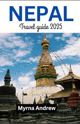 Nepal travel guide 2025: Epic adventures in the heart of the himalayas