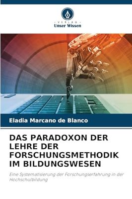 DAS PARADOXON DER LEHRE DER FORSCHUNGSMETHODIK IM BILDUNGSWESEN: Eine Systematisierung der Forschungserfahrung in der Hochschulbildung