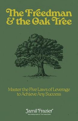 The Freedman & the Oak Tree: Master the Five Laws of Leverage to Achieve Any Success