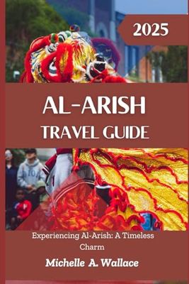 Al-Arish Travel Guide 2025: Experiencing Al-Arish: A Timeless Charm