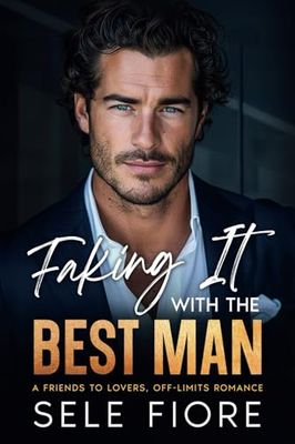 Faking It with the Best Man: A Friends to Lovers, Off-Limits Romance