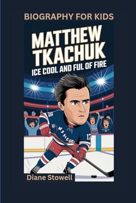 MATTHEW TKACHUK: Ice Cool and Full of Fire- Biography for kids