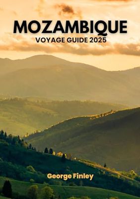 MOZAMBIQUE VOYAGE GUIDE 2025