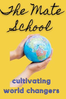 The Mate School Journal: cultivating world changers