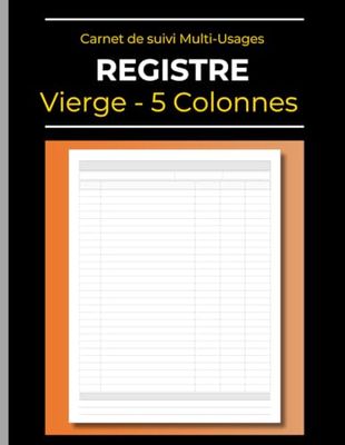 Registre Professionnel 5 colonnes - Vierge: Carnet de suivi Multi-Usages | Enregistrement des données pour Entreprises | Comptabilité - Inventaire - Ventes - Transactions | 110 Pages