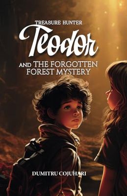 TEODOR AND THE FORGOTTEN FOREST MYSTERY: The second book in the Treasure Hunter Series
