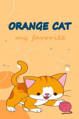 The orange cat is my favorite: The orange cat is my favorite /orange cats/ (6*9) inches in size 120 pages