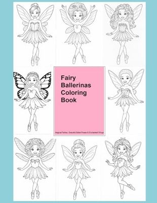 Fairy Ballerina Coloring Book for Girls Ages 4–8 | Magical Fairies in Tutus, Ballet Poses & Enchanted Wings