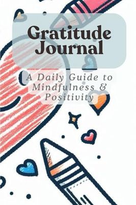 Gratitude Journal: A Daily Guide to Mindfulness & Positivity