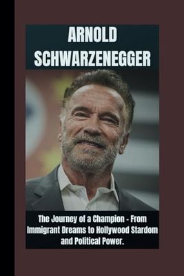 ARNOLD SCHWARZENEGGER BIOGRAPHY: The journey of a champion - from immigrant dreams to Hollywood stardom and political power.