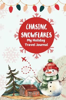 CHASING SNOWFLAKES: MY HOLIDAY TRAVEL JOURNAL