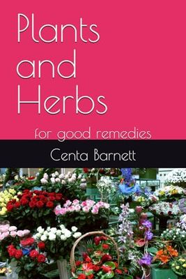 Plants and Herbs: for good remedies