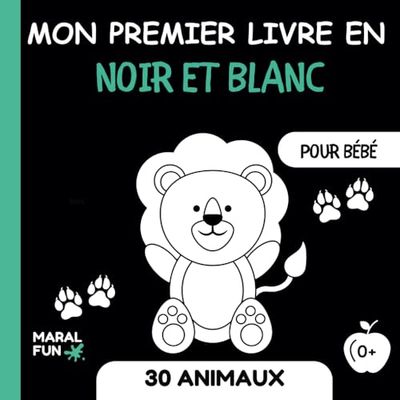 Mon Premier Livre en Noir et Blanc: Mon Premier Imagier Noir Et Blanc Montessori 30 Animaux | Stimulation Visuelle Pour Développer le Cerveau des Bébés à travers des Images en noir et blanc