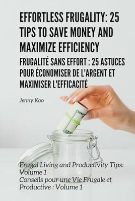 Frugalité sans Effort : 25 Astuces pour Économiser de l'Argent et Maximiser l'Efficacité: Conseils pour une Vie Frugale et Productive : Volume 1