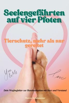 Seelengefährten auf vier Pfoten: Tierschutz, mehr als nur gerettet - Dein Wegbegleiter zur Hundeadoption mit Herz und Verstand