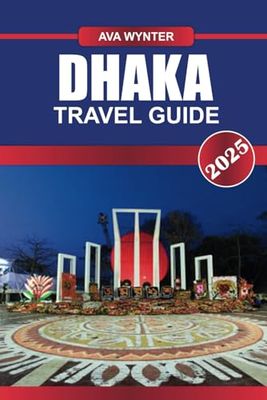 DHAKA TRAVEL GUIDE 2025: Top Attractions, Best Street Food, Cultural Sites, and Travel Tips for Visiting Bangladesh’s Bustling Capital