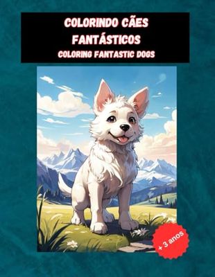 Colorindo Cães Fantásticos: Livro Para Colorir para Crianças de Cães Fantásticos