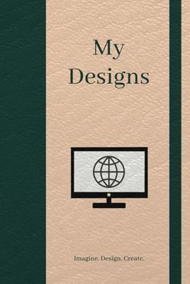 My Designs: The Ultimate Dot Grid Notebook for Sketching, Web Design, and Creativity: Hardcover | 200 Dotted & Numbered Pages | Index | Format 6x9