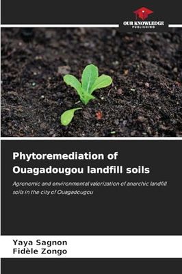 Phytoremediation of Ouagadougou landfill soils: Agronomic and environmental valorization of anarchic landfill soils in the city of Ouagadougou
