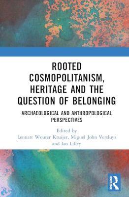 Rooted Cosmopolitanism, Heritage and the Question of Belonging: Archaeological and Anthropological perspectives