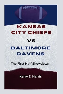 KANSAS CITY CHIEFS VS BALTIMORE RAVENS BIOGRAPHY: The First Half Showdown