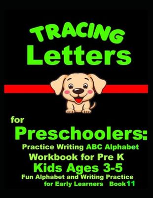*Tracing Letters for Preschoolers: Practice Writing ABC Alphabet Workbook for Pre K Kids Ages 3-5 | Fun Alphabet and Writing Practice for Early Learners Book 11