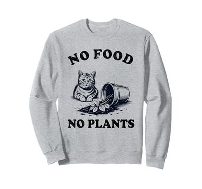 No Food No Plants Cat Plant Kitten Plants Cat Lover Sweatshirt